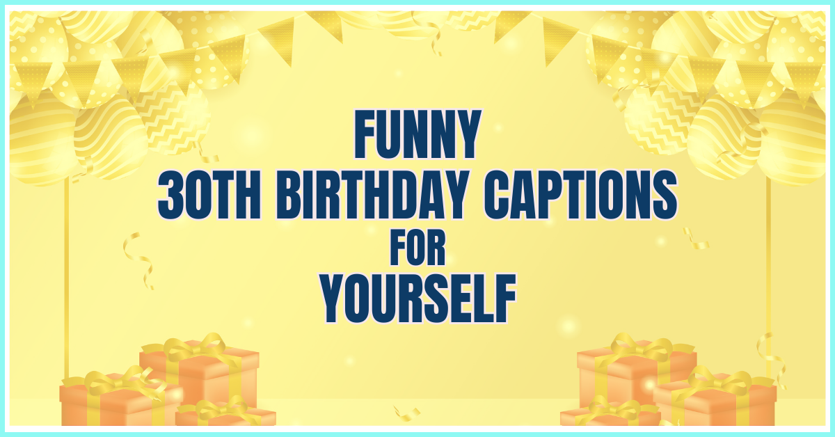 30 Funny 30th Birthday Captions For Yourself