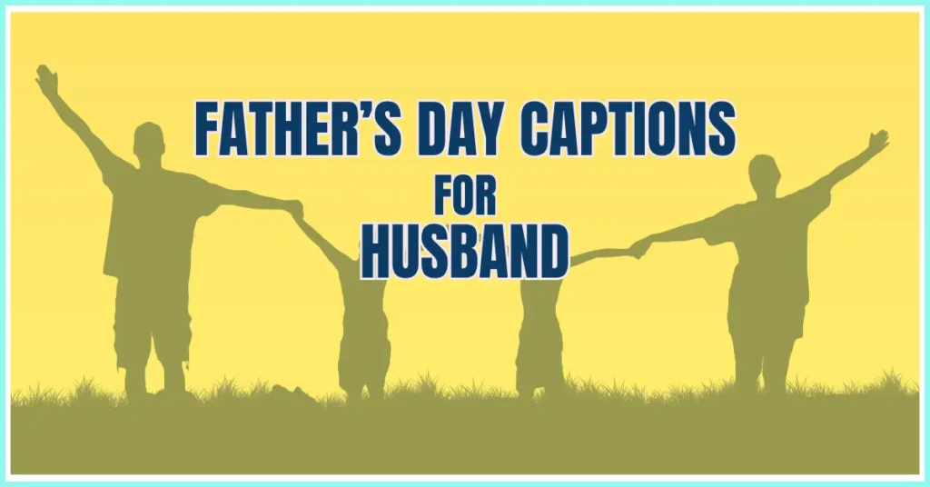 Short Father’s Day Instagram Captions for Husband